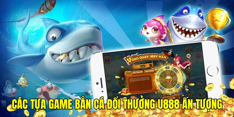 Người chơi dễ bị chinh phục bởi những game săn cá thú vị