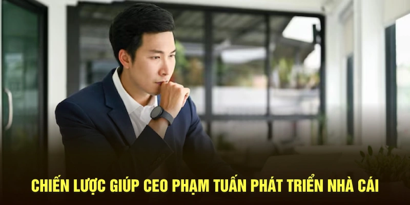Chiến lược giúp CEO phát triển nhà cái