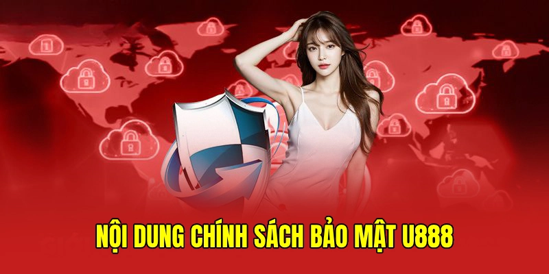 Đi sâu vào đánh giá những nguyên tắc chính sách bảo mật U888 do nhà cái triển khai