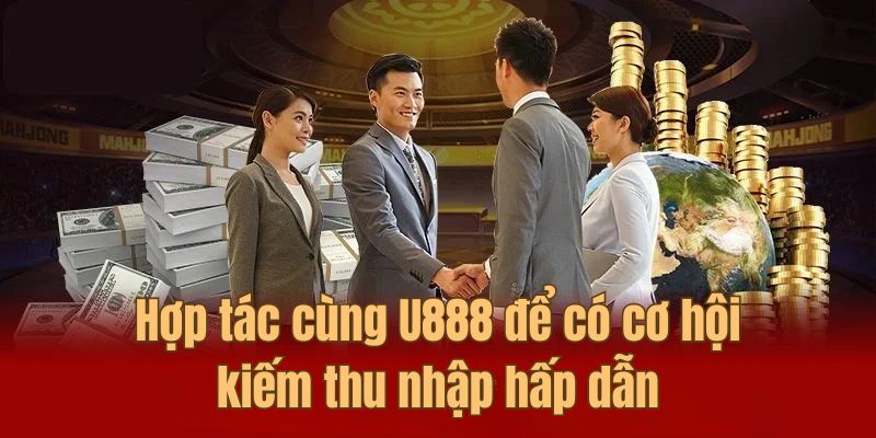 Hợp tác cùng U888 để có cơ hội kiếm thu nhập hấp dẫn