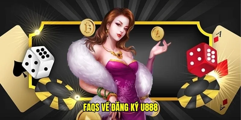 FAQs về đăng ký U888