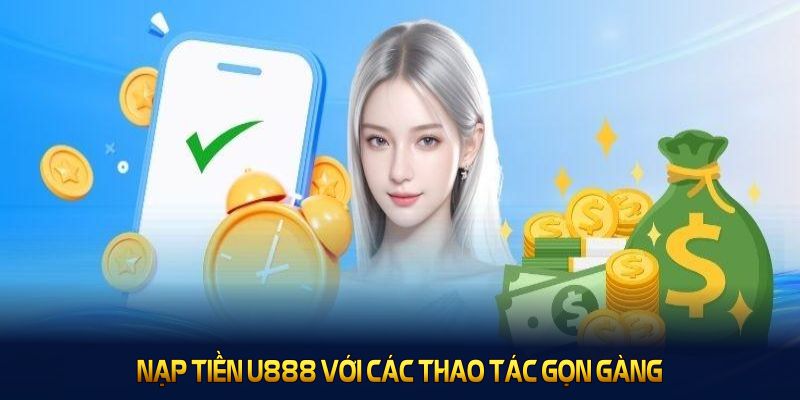 Hướng dẫn nạp tiền U888 với các thao tác gọn gàng