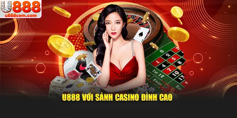 U888 với sảnh casino hấp dẫn sinh động như thực tế